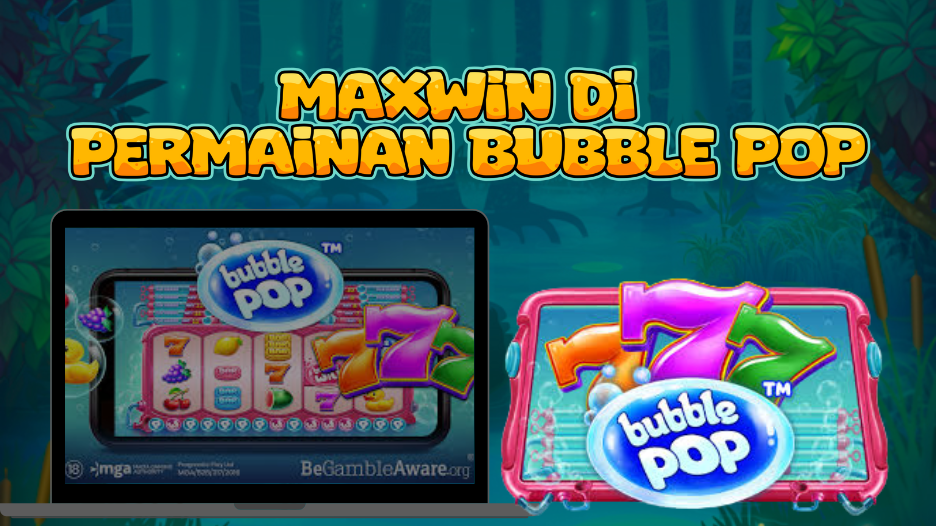 MAXWIN DI PERMAINAN BUBBLE POP !