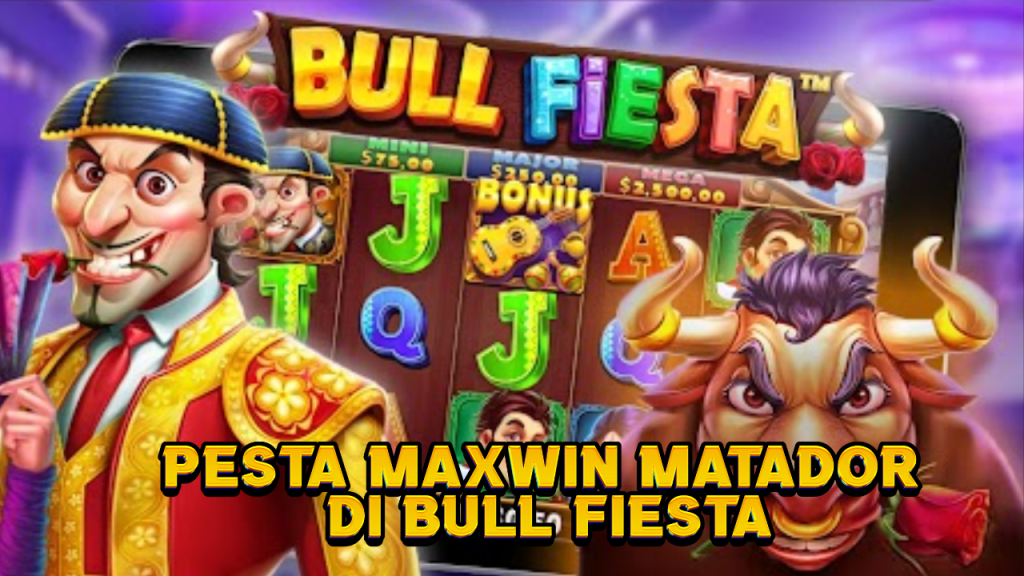 Pesta Maxwin Matador di Bull Fiesta