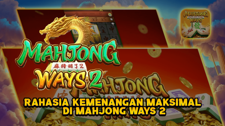 Rahasia Kemenangan Maksimal di Mahjong Ways 2