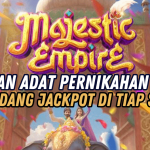 ADAT PERNIKAHAN DI MAJESTIC EMPIRE JACKPOT BESAR