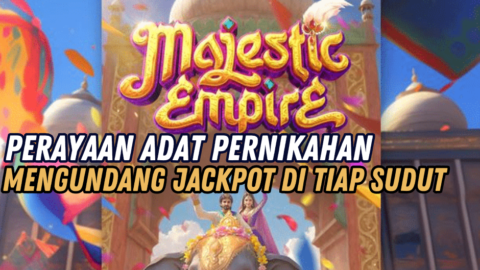 ADAT PERNIKAHAN DI MAJESTIC EMPIRE JACKPOT BESAR